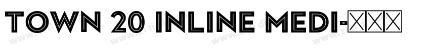 Town 20 Inline Medi字体转换 Town 20 Inline Medi字体转换